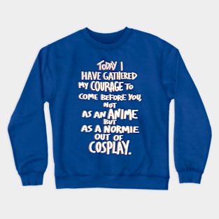 Out of cosplay shirt Crewneck Sweatshirt